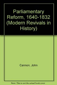 Parliamentary Reform 1640-1832 (Modern Revivals in History)