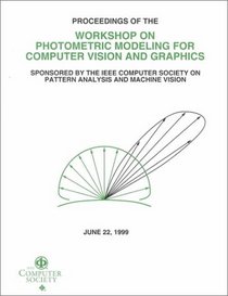 Workshop on Photometric Modeling for Computer Vision and Graphics: Proceedings, June 22, 1999, Fort Collins, Colorado