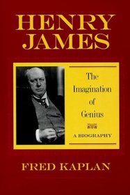 Henry James : The Imagination of Genius, A Biography