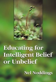 Educating for Intelligent Belief or Unbelief (The John Dewey Lecture)