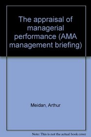 The appraisal of managerial performance (AMA management briefing)