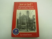 Jew or Juif?: Jews, French Canadians, and Anglo-Canadians, 1759-1914/Bk No 661