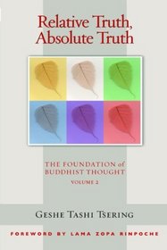Relative Truth, Ultimate Truth: The Foundation of Buddhist Thought (Volume 2)