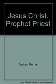 Jesus Christ - Prophet/Priest