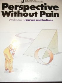 Perspective Without Pain, Workbook 3: Curves and Inclines