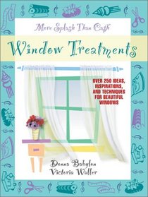 More Splash Than Cash Window Treatments: Over 250 Ideas, Inspirations, and Techniques for Beautiful Windows