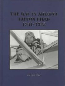 The RAF in Arizona: Falcon Field, 1941-1945