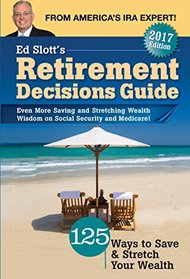 Ed Slott's Retirement Decisions Guide: 2017 Edition