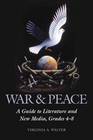 War & Peace: A Guide to Literature and New Media, Grades 4-8 (Children's and Young Adult Literature Reference)