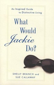 What Would Jackie Do?: An Inspired Guide to Distinctive Living