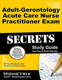Adult-Gerontology Acute Care Nurse Practitioner Exam Secrets Study Guide: NP Test Review for the Nurse Practitioner Exam (Mometrix Secrets Study Guides)