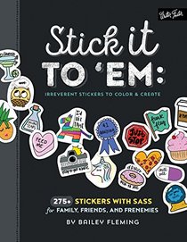 Stick It to 'Em: Irreverent Stickers to Color & Create: 275+ stickers with sass for family, friends, and frenemies