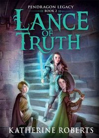 Lance of Truth (Pendragon Legacy)