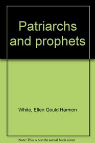 Patriarchs and Prophets: How It All Began