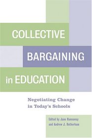Collective Bargaining in Education: Negotiating Change in Today's Schools