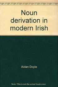 Noun derivation in modern Irish: Selected categories, rules and suffixes
