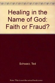 Healing in the Name of God: Faith or Fraud?