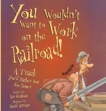 You Wouldn't Want to Work on the Railroad: A Track You'd Rather Not Go Down (You Wouldn't Want to...)