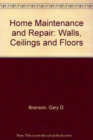 Home Maintenance and Repair: Walls, Ceilings, Floors