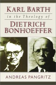Karl Barth in the Theology of Dietrich Bonhoeffer
