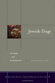 Jewish Dogs: An Image and Its Interpreters (Stanford Studies in Jewish History and C)