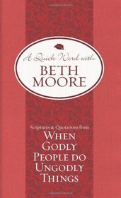 Scriptures and Quotations from When Godly People Do Ungodly Things (A Quick Word with Beth Moore)