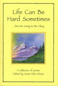 Life Can Be Hard Sometimes ...but It's Going to Be Okay: A Collection of Poems (Self-Help)