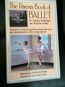 The Parent's Book of Ballet: Answers to Critical Questions About the Care and Development of the Young Dancer