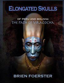 Elongated Skulls Of Peru And Bolivia: The Path Of Viracocha