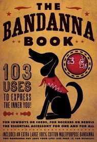 The Bandanna Book: 103 Uses to Express the Inner You!