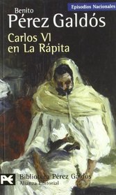 Carlos VI en la rapita / Charles VI in the Rapita (Episodios Nacionales: Cuarta Serie/ National Episodes: Fourth Series) (Spanish Edition)