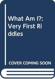 What Am I?: Very First Riddles
