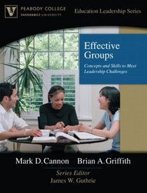 Effective Groups: Concepts and Skills to Meet Leadership Challenges (Peabody College Education Leadership Series)