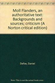 Moll Flanders, an authoritative text: Backgrounds and sources; criticism (A Norton critical edition)