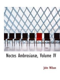 Noctes Ambrosian, Volume IV