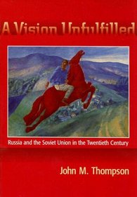 A Vision Unfulfilled: Russia  the Soviet Union in the Twentieth Century