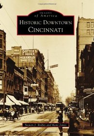 Historic Downtown Cincinnati (Images of America) (Images of America (Arcadia Publishing))