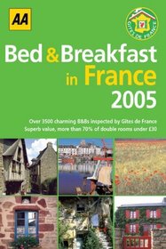 AA Bed & Breakfast in France 2005: Over 3500 Charming B&Bs Inspected by Gites de France