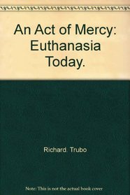 An act of mercy: euthanasia today