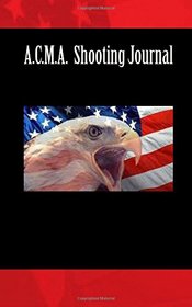A.C.M.A.  Shooting Journal (Handgun Daily Journal) (Volume 1)