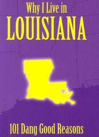 Why I Live in Louisiana: 101 Dang Good Reasons