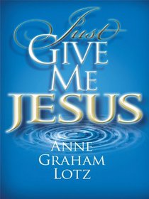 Just Give Me Jesus (Christian Large Print Originals)