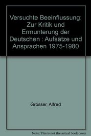 Versuchte Beeinflussung: Zur Kritik und Ermunterung der Deutschen : Aufsatze und Ansprachen 1975-1980 (German Edition)