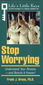 Arco Stop Worrying: Understand Your Anxiety- And Banish It Forever! (Life's Little Keys - Self-Help Strategies for a Healthier, Happier You)