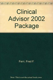 Ferri's Clinical Advisor: Instant Diagnosis and Treatment, 2002 (Book with CD-ROM)