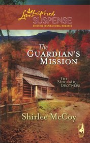 The Guardian's Mission (Sinclair Brothers, Bk 1) (Love Inspired Suspense, No 111)