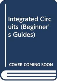 Integrated Circuits (Beginner's Guides)