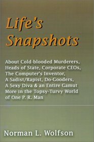 Life's Snapshots: About Cold-Blooded Murderers, Heads of State, Corporate Ceos, the Computer's Inventor, a Sadist/Rapist, Do-Gooders, a Sexy Diva and an Entire Gamut