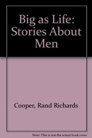 BIG AS LIFE: STORIES ABOUT MEN