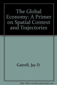 The Global Economy: A Primer on Spatial Context and Trajectories